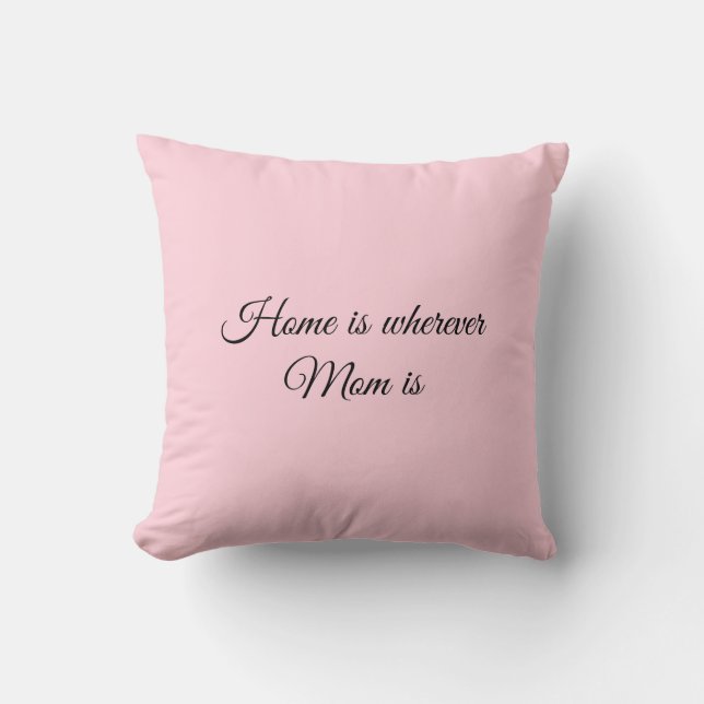 Home is where mom is_Throw Pillow (Front)