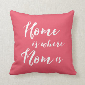 Home is Where Mom is Throw Pillow