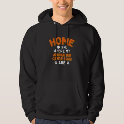 Home Is Where My Australian Cattle Dogs Are Dog Da Hoodie
