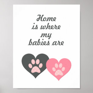 "Home is where my babies are" Paw Print Poster