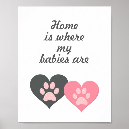 Home is where my babies are Paw Print Poster