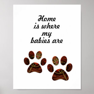 "Home is Where my Babies Are" Paw Print Poster