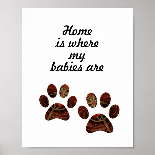 Home is Where my Babies Are Paw Print Poster