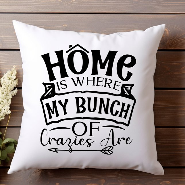Home is Where My Bunch of Crazies Are Family Throw Pillow (Creator Uploaded)