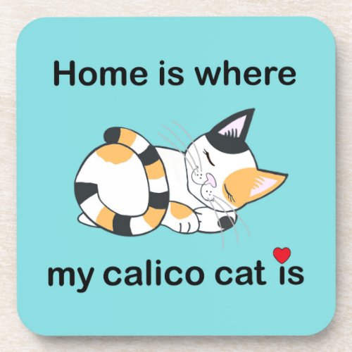 Home is where my calico cat is turquoise  beverage coaster