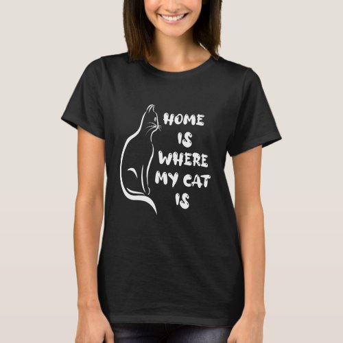 Home Is Where My Cat Is Cat Lovers T_Shirt