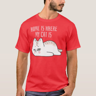 Home is where my cat is fun slogan T-Shirt