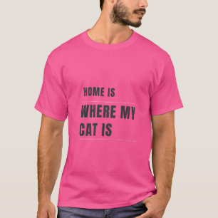 Home Is Where My Cat Is Funny Cat Lover Typography T-Shirt
