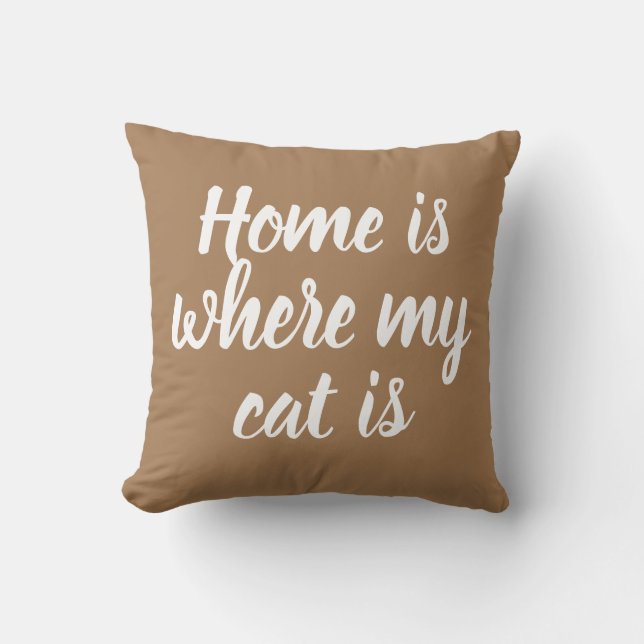 Home Is Where My Cat Is Quote White Script Brown Throw Pillow (Front)