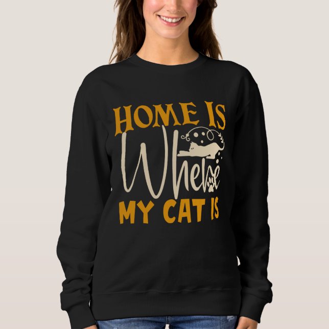 Home Is Where My Cat Is Sweatshirt (Front)