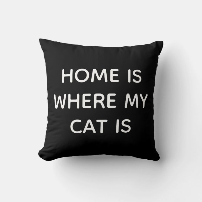 Home Is Where My Cat Is White Quote On Black  Throw Pillow (Front)