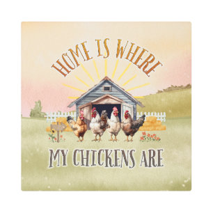 Home Is Where My Chickens Are Farm Style Metal Print