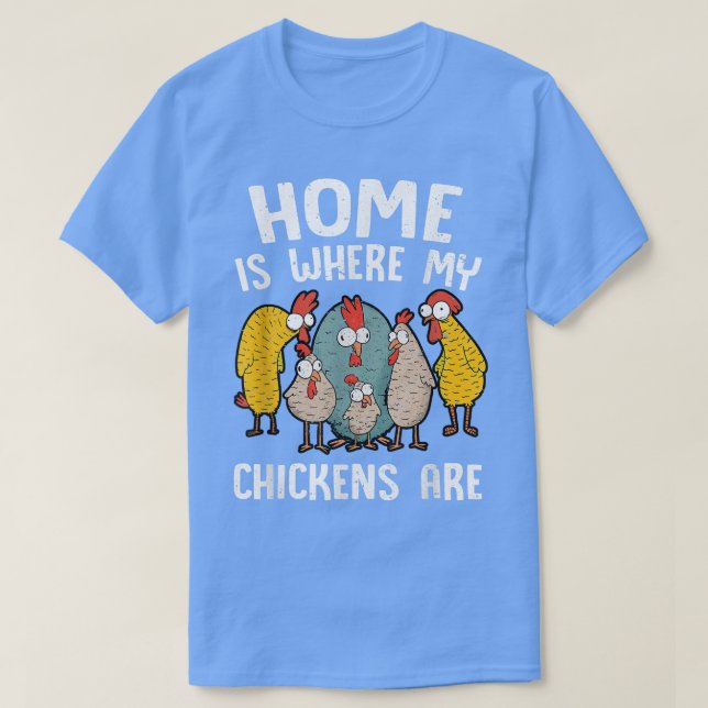 Home Is Where My Chickens Are Funny Chicken Lover  T-Shirt (Design Front)