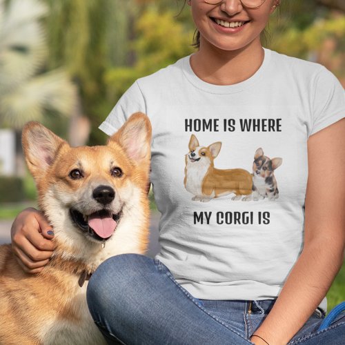 Home is Where my Corgi is Dog  T_Shirt