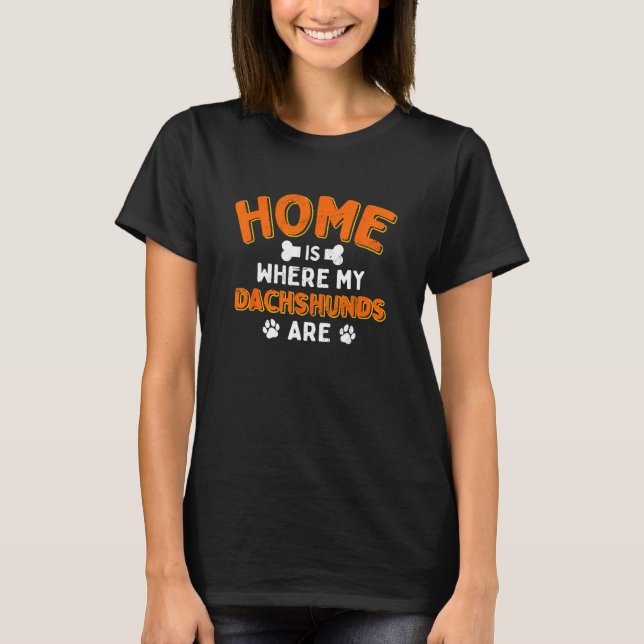 Home Is Where My Dachshunds Are Dog Dad Weiner Fur T-Shirt (Front)