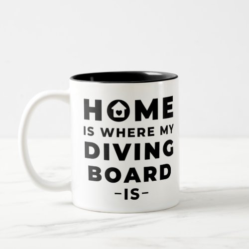 Home is where my diving board is Two_Tone coffee mug