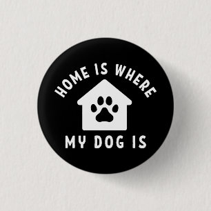 Home Is Where My Dog Is Button