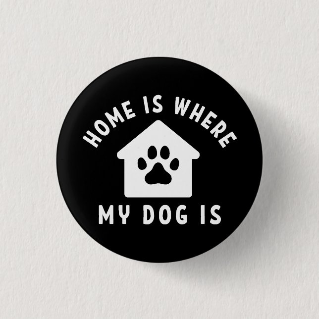 Home Is Where My Dog Is Button (Front)