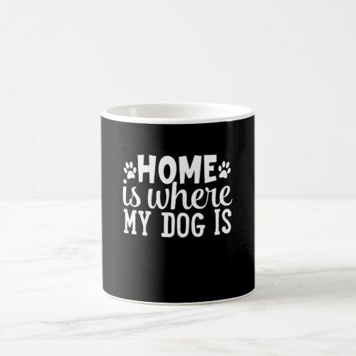 home is where my dog is coffee mug