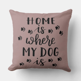 Home is Where my Dog is.. Decorative Pillow