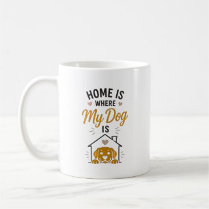 Home Is Where My Dog Is Dog Lover Typography Coffee Mug