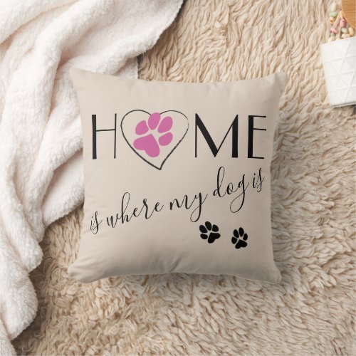 Home is where my dog is Quote Cute Elegant Beige Throw Pillow