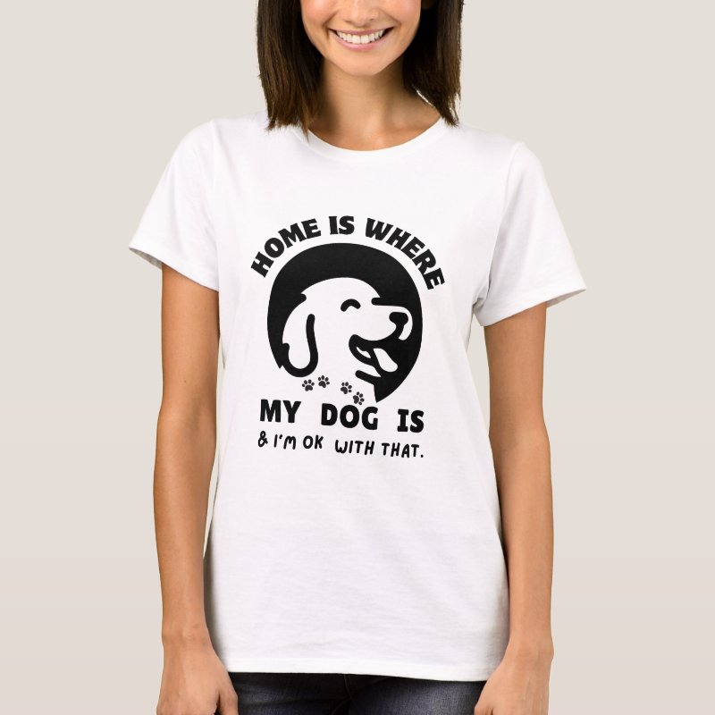 Home is where my dog is quote t-shirt for dog lovers by Pawtivationstudio