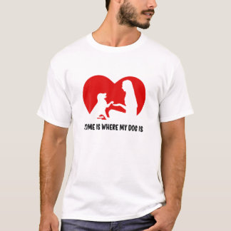 Home Is Where My Dog Is T-Shirt