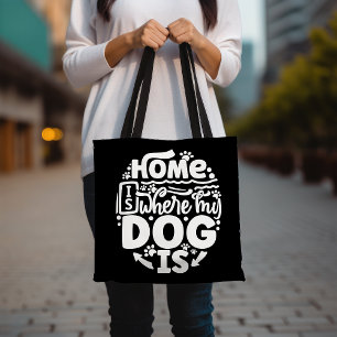 Home Is Where My Dog Is Tote Bag, Dog Lover's Tote Bag