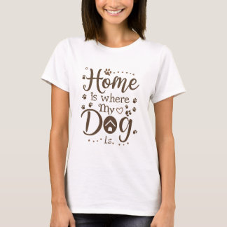 Home is Where My Dog is Women's T-Shirt
