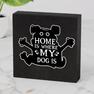 Home Is Where My Dog Is Wooden Box Sign
