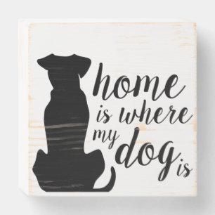 Home Is Where My Dog Is Wooden Box Sign
