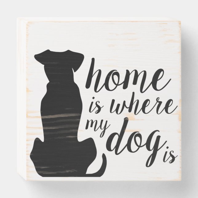 Home Is Where My Dog Is Wooden Box Sign (Front Horizontal)