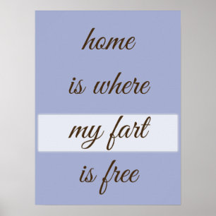 Home is Where My Fart Is Free Custom Design Poster
