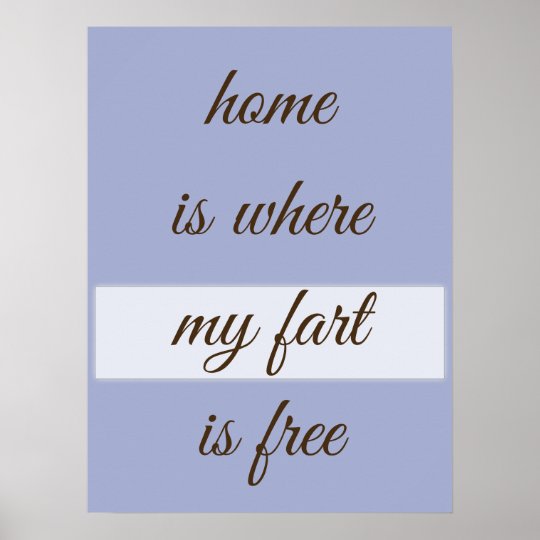 Home is Where My Fart Is Free Custom Design Poster