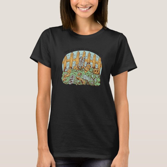 Home Is Where My Garden Is Gardener Gardening Hort T-Shirt (Front)