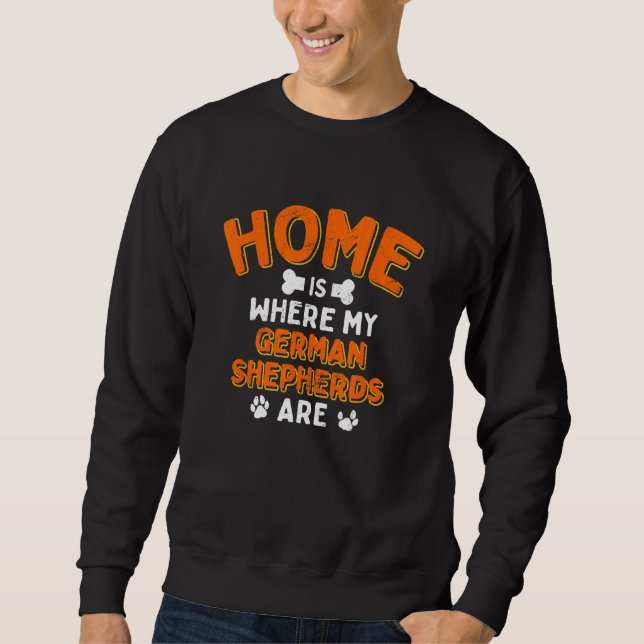 Home Is Where My German Shepherds Are Dog Dad Shep Sweatshirt (Front)
