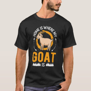 Home Is Where My Goat Is T-Shirt
