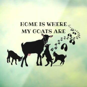Home Is Where My Goats Are   Window Cling by getyergoat at Zazzle