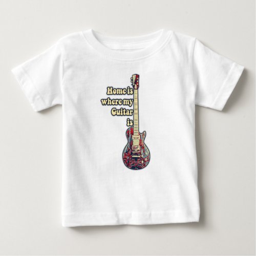 Home is where my guitar is motivational words baby T_Shirt