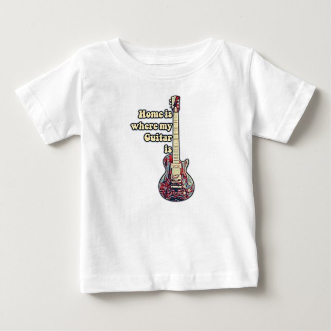 Home is where my guitar is. motivational words baby T-Shirt (Front)