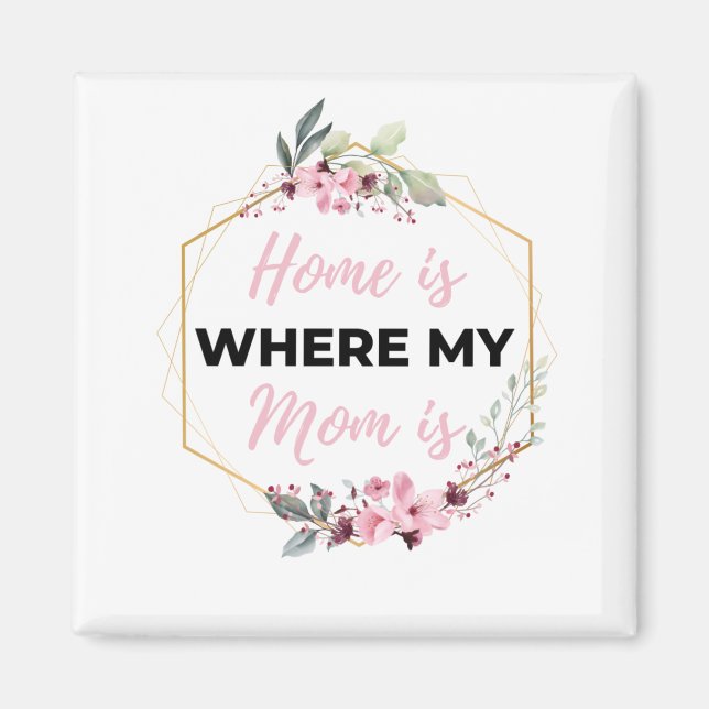 Home Is Where My Mom Is black Magnet (Front)
