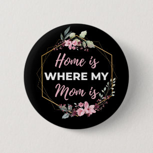 Home Is Where My Mom Is Button
