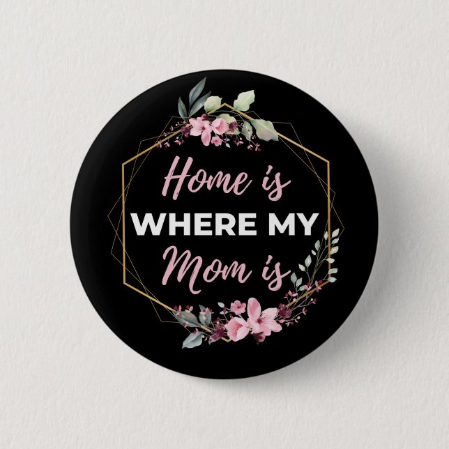 Home Is Where My Mom Is Button (Front)