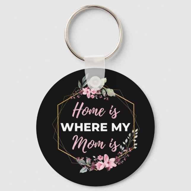 Home Is Where My Mom Is Keychain (Front)