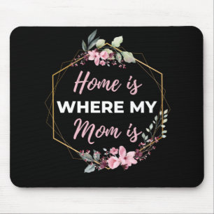 Home Is Where My Mom Is Mouse Pad