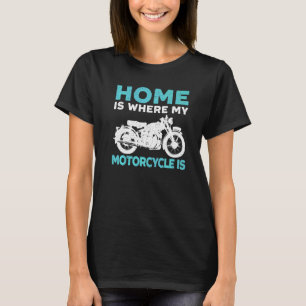 Home Is Where My Motorcycle Motorcycling Motorspor T-Shirt