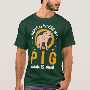 Home is where my Pig is Pig T-Shirt