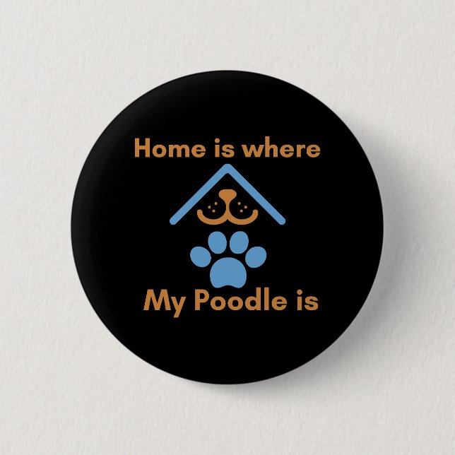 Home is Where My Poodle is  Button (Front)