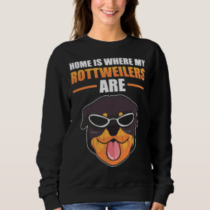 Home Is Where My Rottweilers Are Rottweiler Dog Sweatshirt